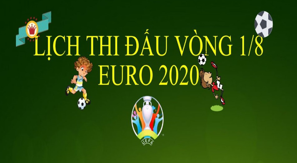 Lịch Thi Đấu Vòng 1/8 Euro 2020